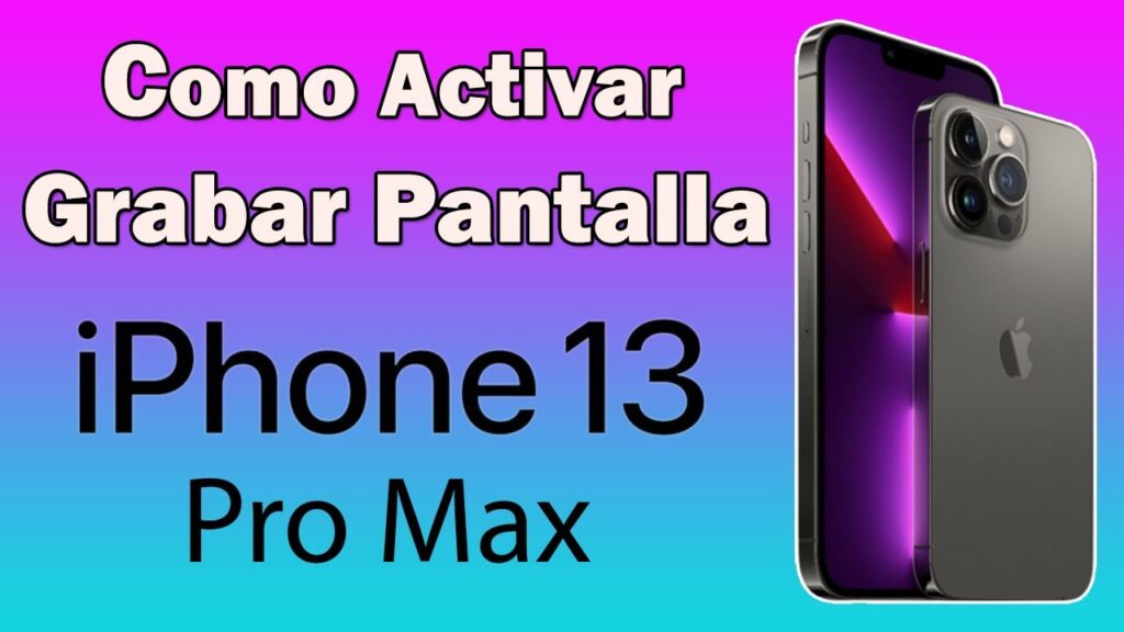 iphone 13 pro max como grabar pantalla